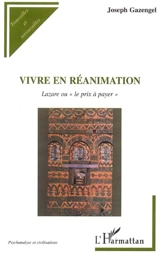 Vivre en réanimation : Lazare ou le prix à payer - Joseph Gazengel