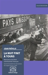 La nuit finit à Tours : naissance du parti communiste français. L'ensemble des interventions du Congrès de Tours (1920) - Jean Fréville