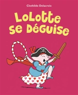 Lolotte se déguise - Clothilde Delacroix