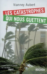 Les catastrophes qui nous guettent - Vianney Aubert