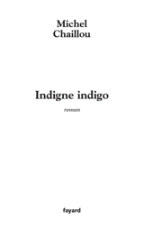Indigne indigo - Michel Chaillou