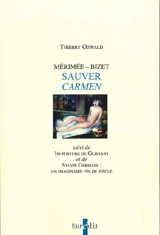 Mérimée-Bizet : sauver Carmen. Im-posture de Glissant. Sylvie Germain : un imaginaire fin de siècle - Thierry Ozwald