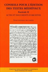 Conseils pour l'édition des textes médiévaux. Vol. 2. Actes et documents d'archives - Groupe de recherches La civilisation de l'écrit au Moyen Age (Paris)