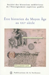 Etre historien du Moyen Age au XXIe siècle - Société des historiens médiévistes de l'enseignement supérieur public (France). Congrès (38 ; 2007 ; Cergy-Pontoise, Val-d'Oise)