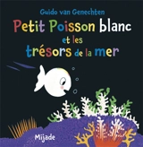 Petit poisson blanc et les trésors de la mer - Guido Van Genechten