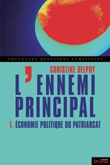 L'ennemi principal. Vol. 1. Economie politique du patriarcat - Christine Delphy