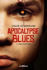 Apocalypse blues. Vol. 3. L'ère des révoltes - Jolan C. Bertrand