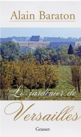 Le jardinier de Versailles - Alain Baraton