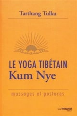 Le yoga tibétain : kum nye : massages et postures - Tarthang Tulku