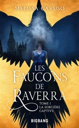 Les faucons de Raverra. Vol. 1. La sorcière captive - Melissa Caruso