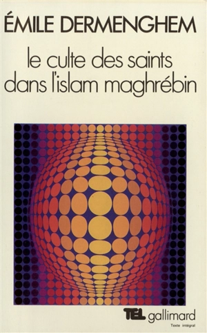 Le Culte des saints dans l'Islam maghrébin - Emile Dermenghem