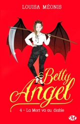Betty angel. Vol. 4. La mort va au diable - Louisa Méonis