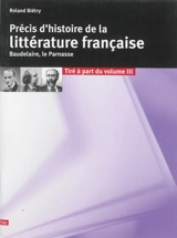 Précis d'histoire de la littérature française. Baudelaire, Le Parnasse : tiré à part du volume 3 - Roland Biétry