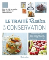 Le traité Rustica de la conservation : sécher, confire, saler, fumer, stériliser, congeler, mettre sous vide, conserver à l'huile, au vinaigre, à l'alcool, au sucre : plus de 100 produits, 600 recettes et 14 techniques - Aglaé Blin