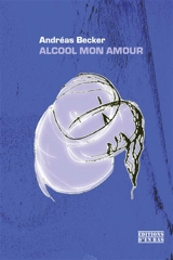 Alcool mon amour - Andréas Becker