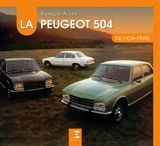 La Peugeot 504 de mon père - François Allain