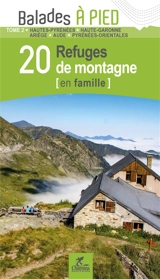 20 refuges de montagne (en famille). Vol. 2. Hautes-Pyrénées, Haute-Garonne, Ariège, Aude, Pyrénées-Orientales - Patrick Espel