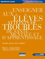 Enseigner aux élèves atteints de troubles de santé mentale et d'apprentissage : stratégies pour la classe régulière - Cooley, Myles L.