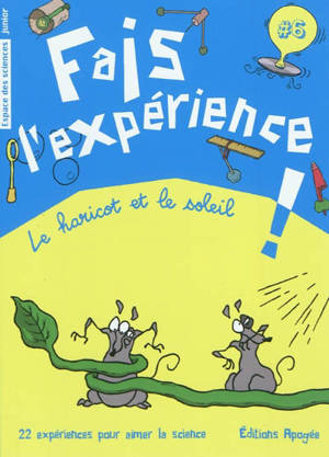 Fais l'expérience !. Vol. 6. Le haricot et le soleil : 22 expériences pour aimer la science - Annie Forté
