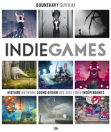 Indie games. Histoire, artwork, sound design des jeux vidéo indépendants - Bounthavy Suvilay