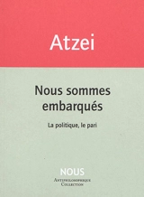 Nous sommes embarqués : la politique, le pari - Patrizia Atzei