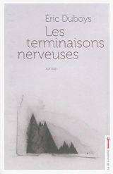 Les terminaisons nerveuses - Eric Duboys
