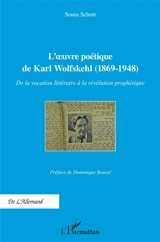 L'oeuvre poétique de Karl Wolfskehl (1869-1948) : de la vocation littéraire à la révélation prophétique - Sonia Schott