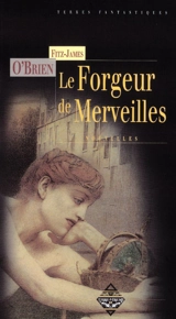 Le forgeur de merveilles : et autres nouvelles - Fitz James O'Brien