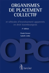 Organismes de placement collectif : et véhicules d'investissement apparentés en droit luxembourgeois - Claude Kremer