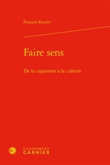 Faire sens : de la cognition à la culture - François Rastier