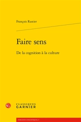 Faire sens : de la cognition à la culture - François Rastier