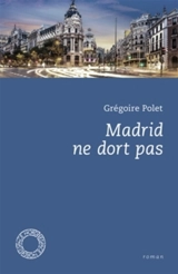 Madrid ne dort pas - Grégoire Polet