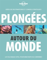 Plongées autour du monde : idées de destinations et conseils pratiques : les plus beaux sites, pour débutants ou confirmés - Jean-Bernard Carillet