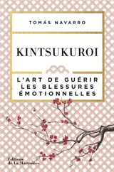 Kintsukuroi : l'art de guérir les blessures émotionnelles - Tomas Navarro