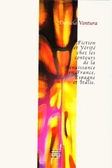 Fiction et vérité chez les conteurs de la Renaissance en France, Italie, Espagne - Daniela Ventura