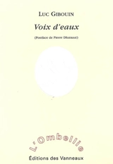 Voix d'eaux : litanies intérieures et paroles murmurées - Luc Gibouin