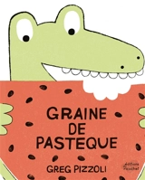 Graine de pastèque - Greg Pizzoli
