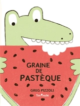 Graine de pastèque - Greg Pizzoli