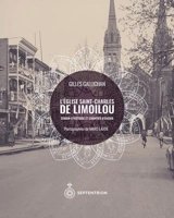 L'Eglise Saint-Charles de Limoilou : témoin d'histoire et chantier d'avenir - Gilles Gallichan