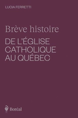Brève histoire de l'Eglise catholique au Québec - Lucia Ferretti