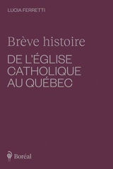 Brève histoire de l'Eglise catholique au Québec - Lucia Ferretti