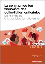 La communication financière des collectivités territoriales : de la stratégie à la participation citoyenne - Jean-Pascal Bonsignore