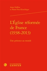 L'Eglise réformée de France (1938-2013) : une présence au monde - Anne Dollfus