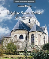 L'église Saint-Denis d'Amboise : architecture, sculpture, peintures, du XIIe au XXe siècle - Gérard Fleury