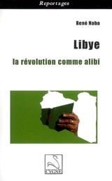 Libye : la révolution comme alibi - René Naba