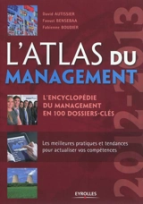 L'atlas du management : l'encyclopédie du management en 100 dossiers-clés : 2012-2013 - David Autissier