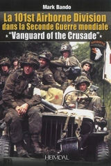 La 101st Airborne Division dans la Seconde Guerre mondiale : Vanguard of the Crusade - Mark Bando