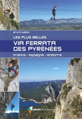 Les plus belles via ferrata des Pyrénées : France, Espagne, Andorre - Bruno Matéo