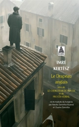 Le drapeau anglais. Le chercheur de traces. Procès-verbal - Imre Kertész