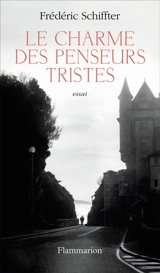 Le charme des penseurs tristes : essai - Frédéric Schiffter